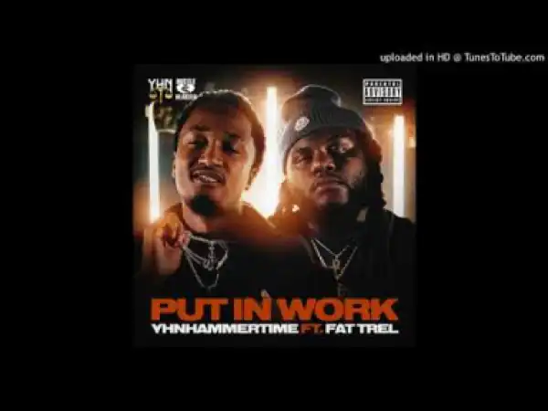 YHNHammerTime - Put In Work (feat. Fat Trel)